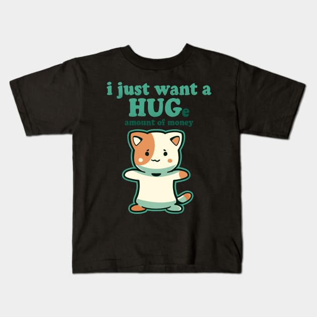 I just want a HUGe amount of Money Kids T-Shirt by TechraNova